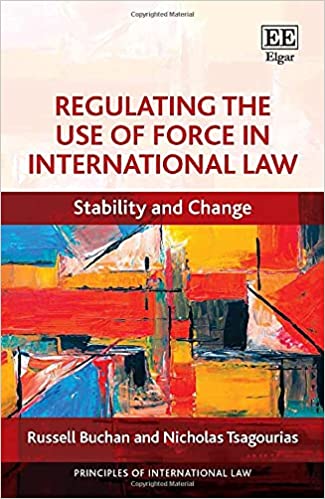 Regulating the Use of Force in International Law: Stability and Change [2021] - Original PDF